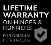 Hinges Runners Lifetime Warranty